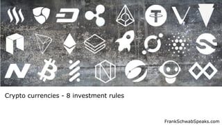 FrankSchwabSpeaks.com
Crypto currencies - 8 investment rules
 