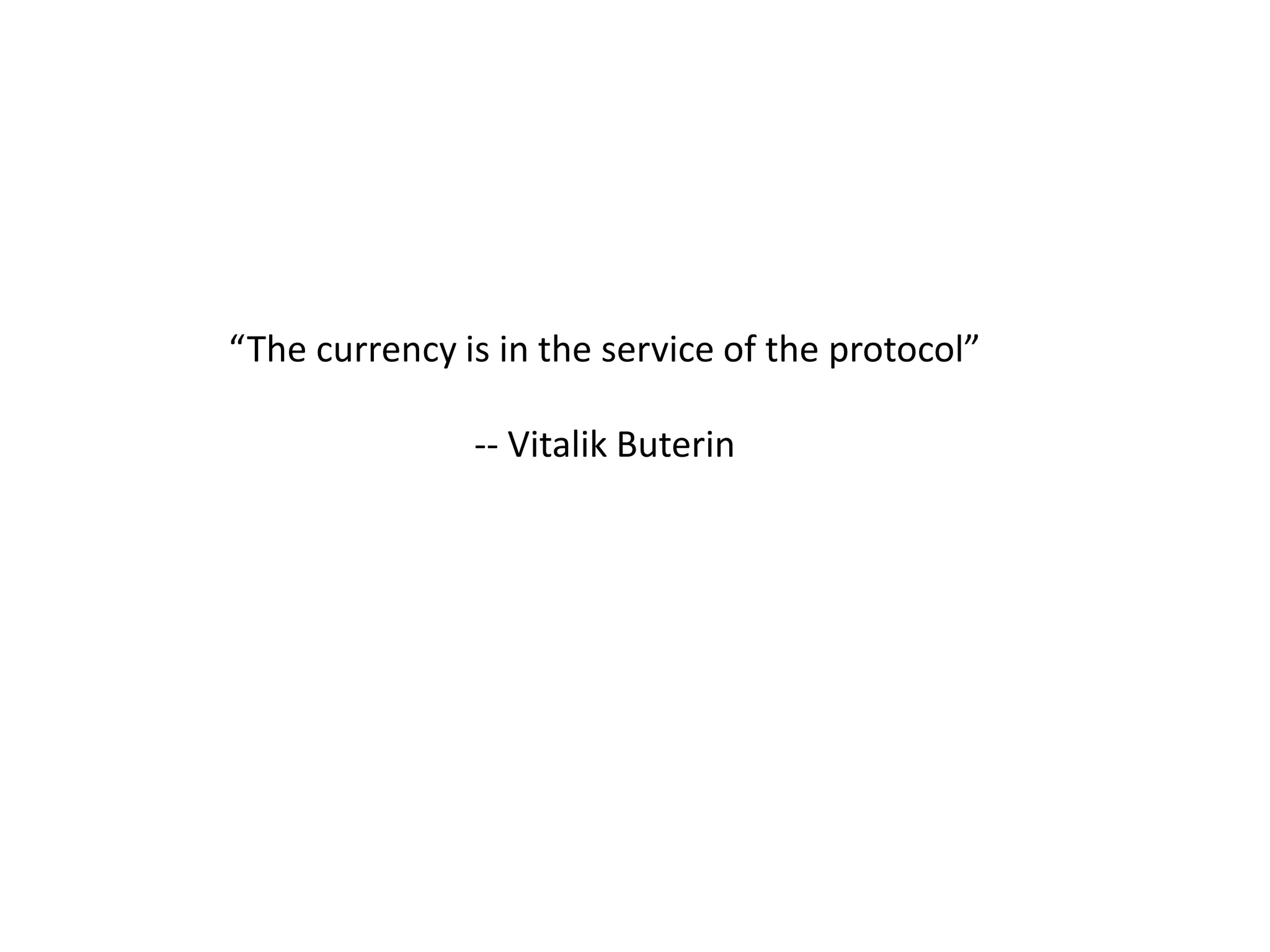 “The currency is in the service of the protocol”
-- Vitalik Buterin
 