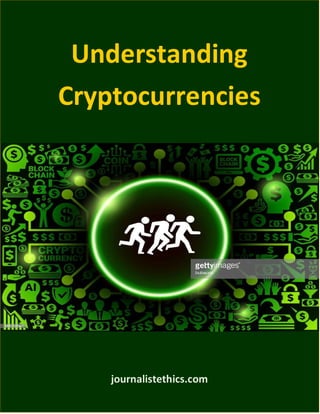 Understanding
Cryptocurrencies
journalistethics.com
 