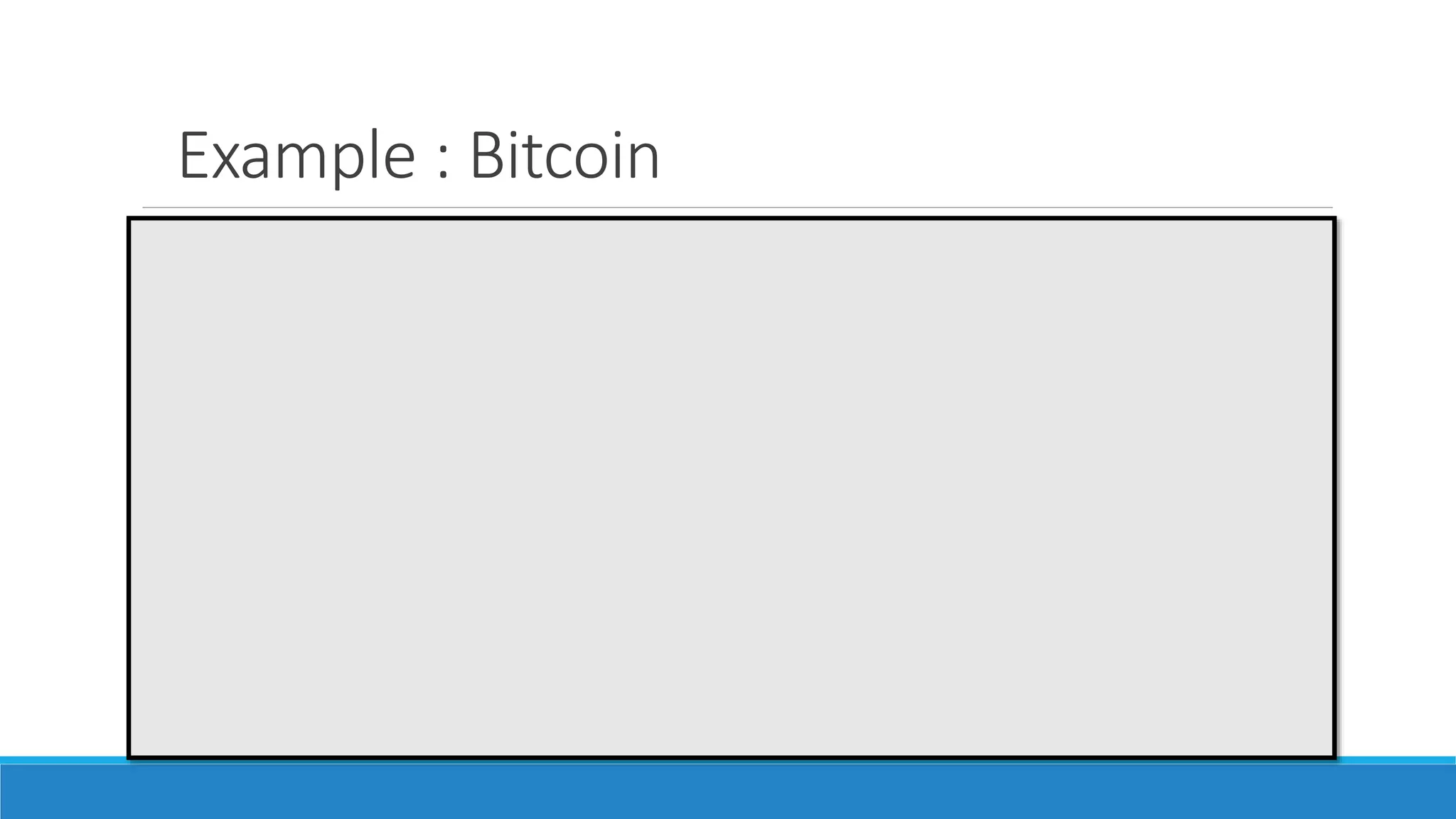 Example : Bitcoin
 