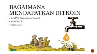  MINING (Menambang Bitcoin)
 Web FAUCET
 Spot Market
 