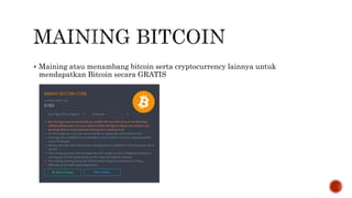  Maining atau menambang bitcoin serta cryptocurrency lainnya untuk
mendapatkan Bitcoin secara GRATIS
 