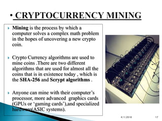  Mining is the process by which a
computer solves a complex math problem
in the hopes of uncovering a new crypto
coin.
 ...