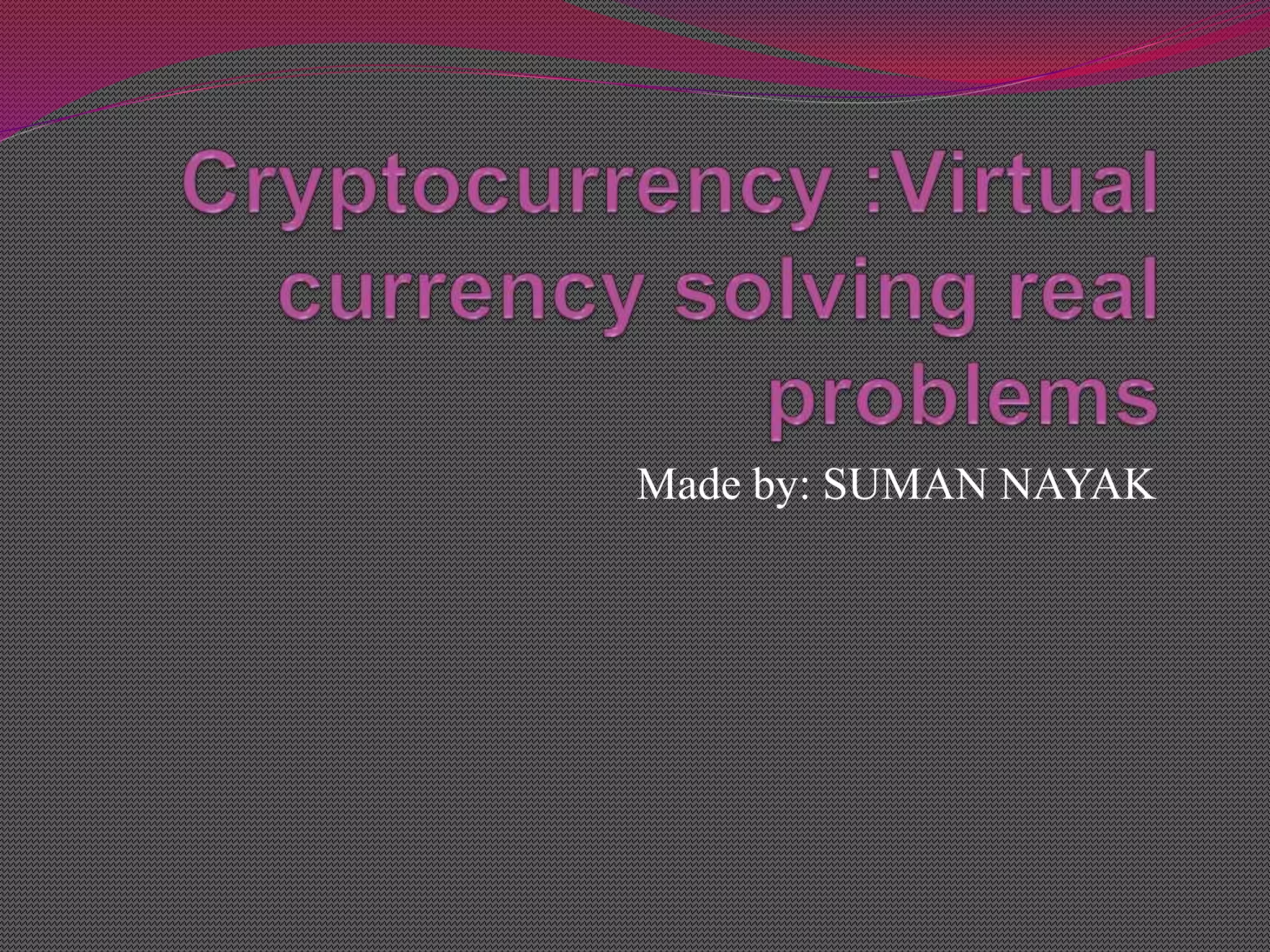 Cryptocurrency solving problems | PPTX