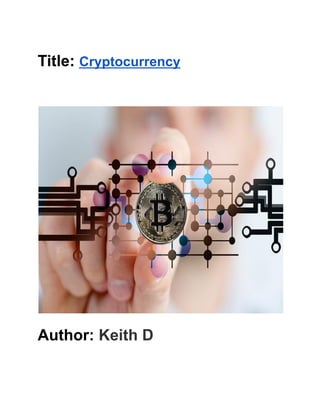 Title: Cryptocurrency
Author: Keith D
 