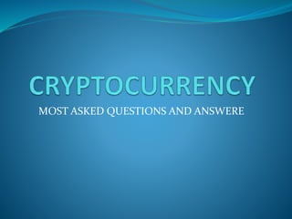 MOST ASKED QUESTIONS AND ANSWERE
 