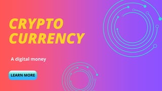 CRYPTO
CURRENCY
A digital money
LEARN MORE
 