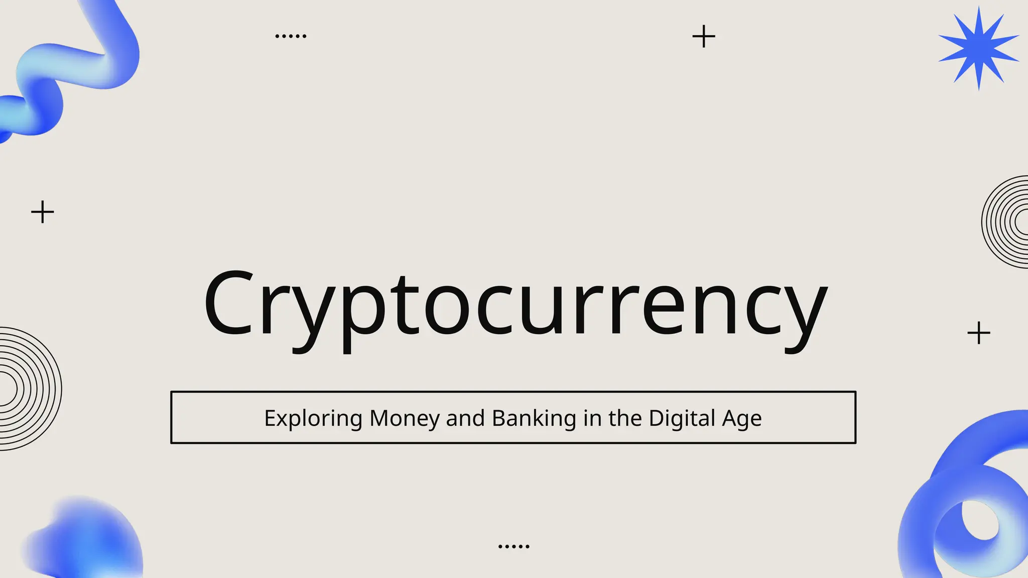 Cryptocurrency
Exploring Money and Banking in the Digital Age
 