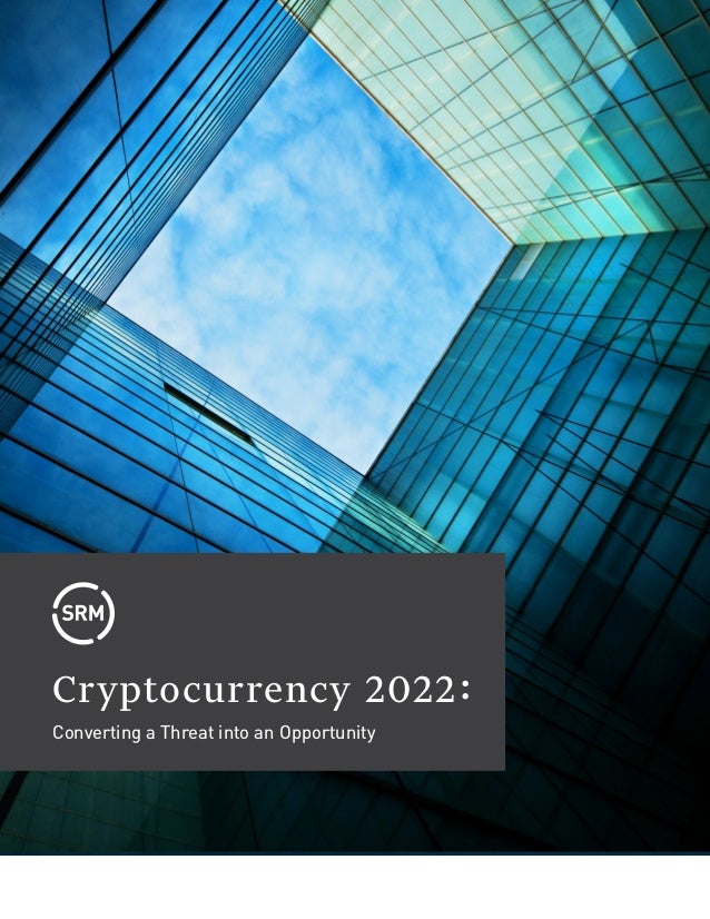 Cryptocurrency 2022
Converting a Threat into an Opportunity
STRATEGIC RESOURCE MANAGEMENT, INC.
5100 Poplar Avenue, Suite 2500 | Memphis, TN 38137 | 901.681.0204 				 		 srmcorp.com
:
 