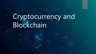 Cryptocurrency and
Blockchain
 