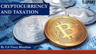 CRYPTOCURRENCY
AND TAXATION
By CA Vinay Bhushan
 
