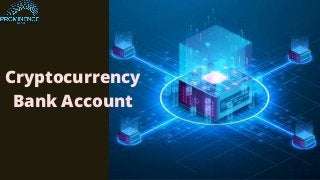Cryptocurrency
Bank Account
 