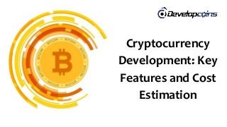 Cryptocurrency
Development: Key
Features and Cost
Estimation
 