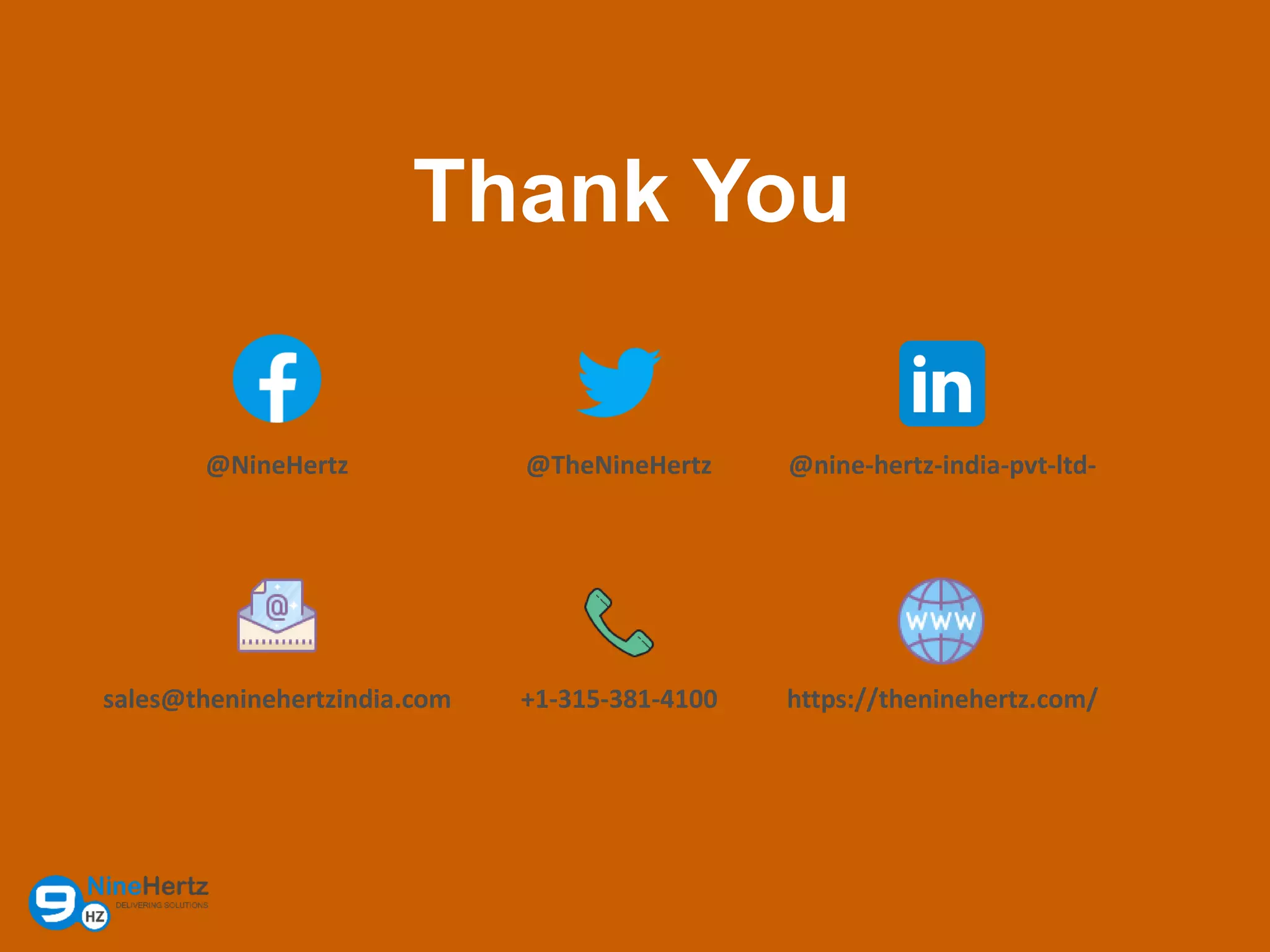 Thank You
@NineHertz @TheNineHertz @nine-hertz-india-pvt-ltd-
sales@theninehertzindia.com +1-315-381-4100 https://theninehertz.com/
 