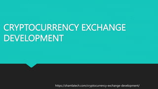 CRYPTOCURRENCY EXCHANGE
DEVELOPMENT
https://shamlatech.com/cryptocurrency-exchange-development/
 