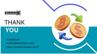 THANK
YOU
contact@blockchainx.tech
7708889555
https://www.blockchainx.tech/
 