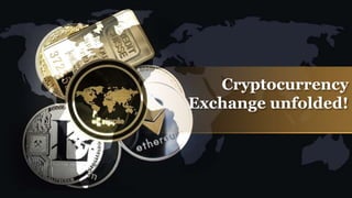 Cryptocurrency
Exchange unfolded!
 
