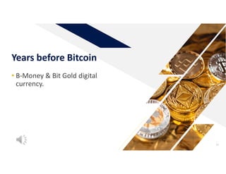 Years before Bitcoin
12
• B-Money & Bit Gold digital
currency.
 