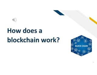 FR
17
How does a
blockchain work?
 