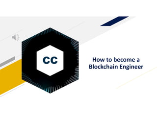 CC How to become a
Blockchain Engineer
 