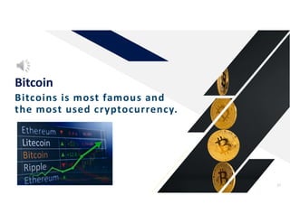Bitcoins is most famous and
the most used cryptocurrency.
Bitcoin
27
 