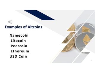 Namecoin
Litecoin
Peercoin
Ethereum
USD Coin
Examples of Altcoins
31
 