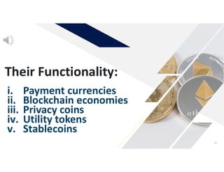 Their Functionality:
33
i. Payment currencies
ii. Blockchain economies
iii. Privacy coins
iv. Utility tokens
v. Stablecoins
 