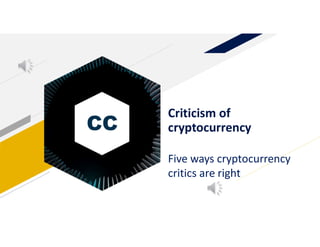 CC
Criticism of
cryptocurrency
Five ways cryptocurrency
critics are right
 