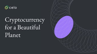 Cryptocurrency
for a Beautiful
Planet
 