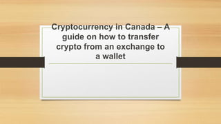 Cryptocurrency in Canada – A
guide on how to transfer
crypto from an exchange to
a wallet
 
