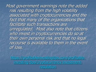 https://profitableinvestingtips.com/profitable-
investing-tips/cryptocurrency-investment-
regulation
Most government warni...