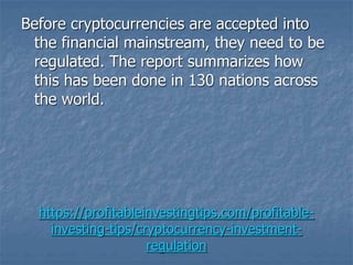 https://profitableinvestingtips.com/profitable-
investing-tips/cryptocurrency-investment-
regulation
Before cryptocurrenci...