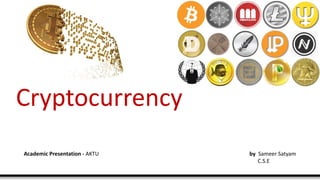 Cryptocurrency
Academic Presentation - AKTU by Sameer Satyam
C.S.E
 