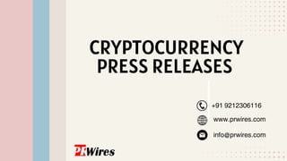 CRYPTOCURRENCY
PRESS RELEASES
www.prwires.com
+91 9212306116
info@prwires.com
 