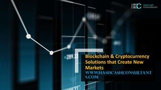 Blockchain & Cryptocurrency
Solutions that Create New
Markets
www.hashcashconsultant
s.com
 