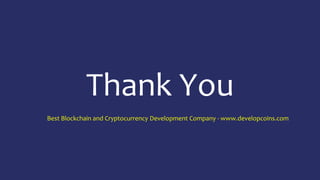 Thank You
Best Blockchain and Cryptocurrency Development Company - www.developcoins.com
 