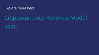 Explore more here:
Cryptocurrency Revenue Model
2020
 