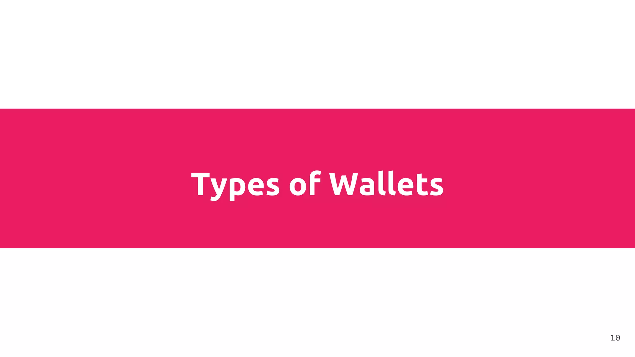 Types of Wallets
10
 