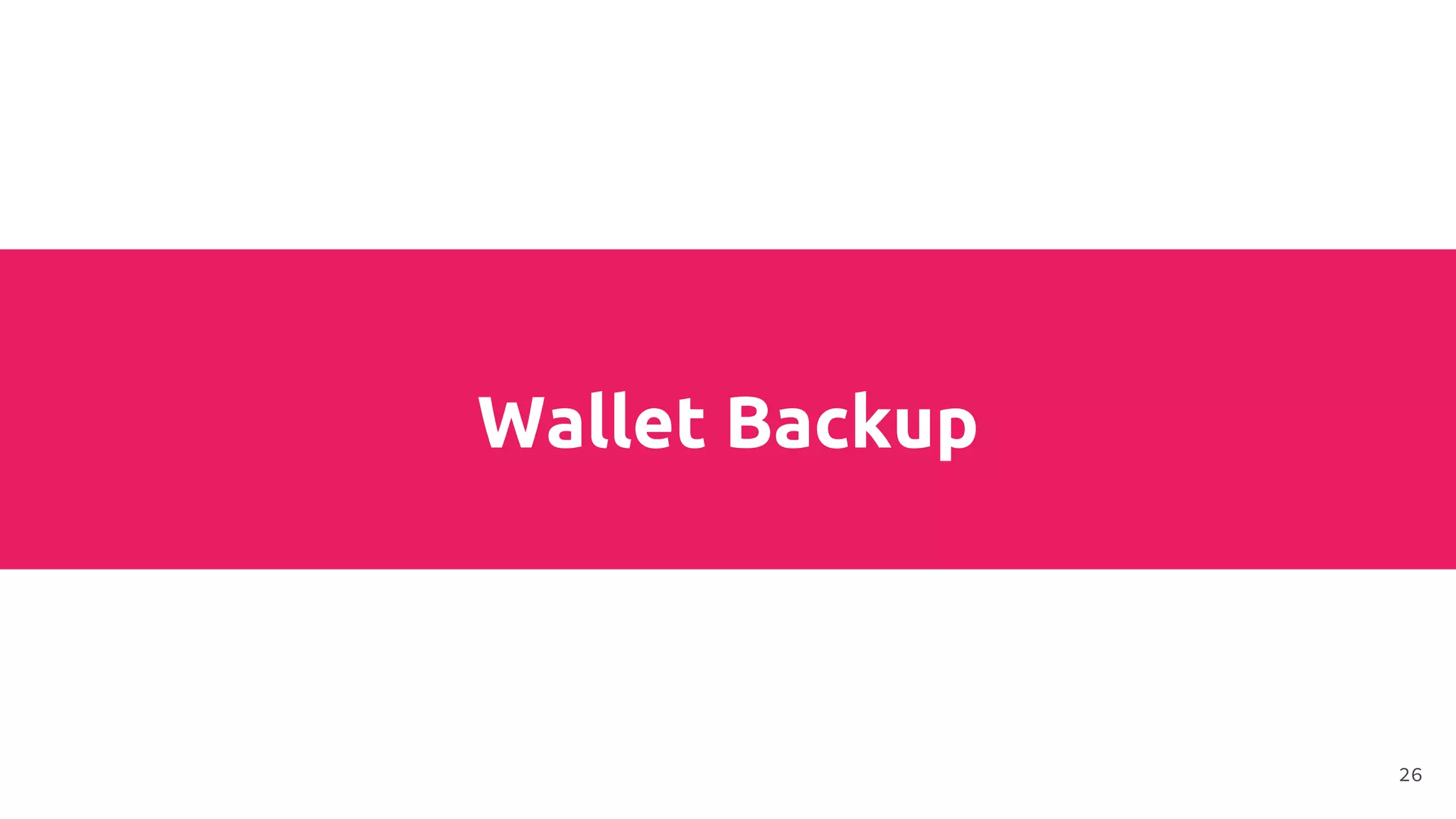 Wallet Backup
26
 