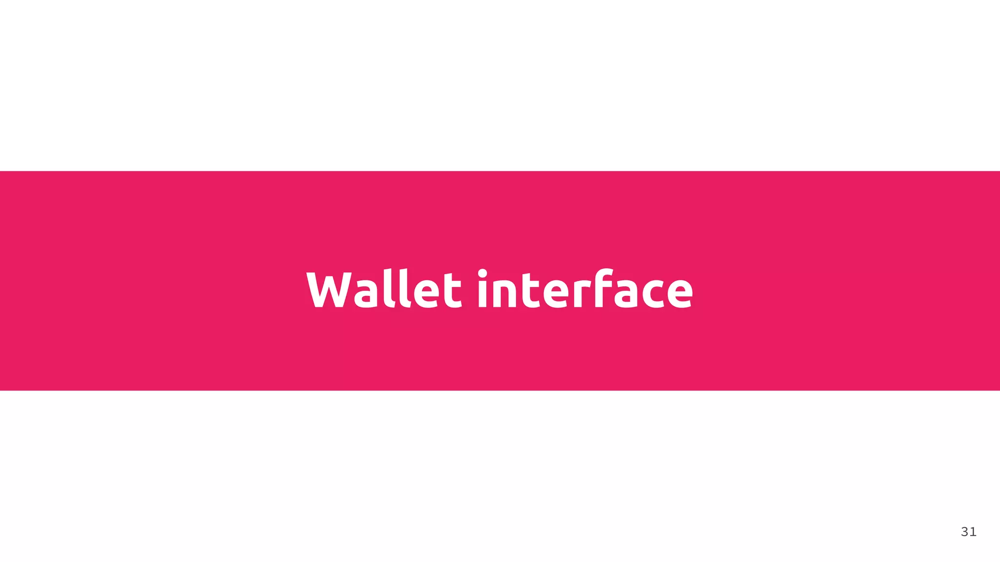 Wallet interface
31
 