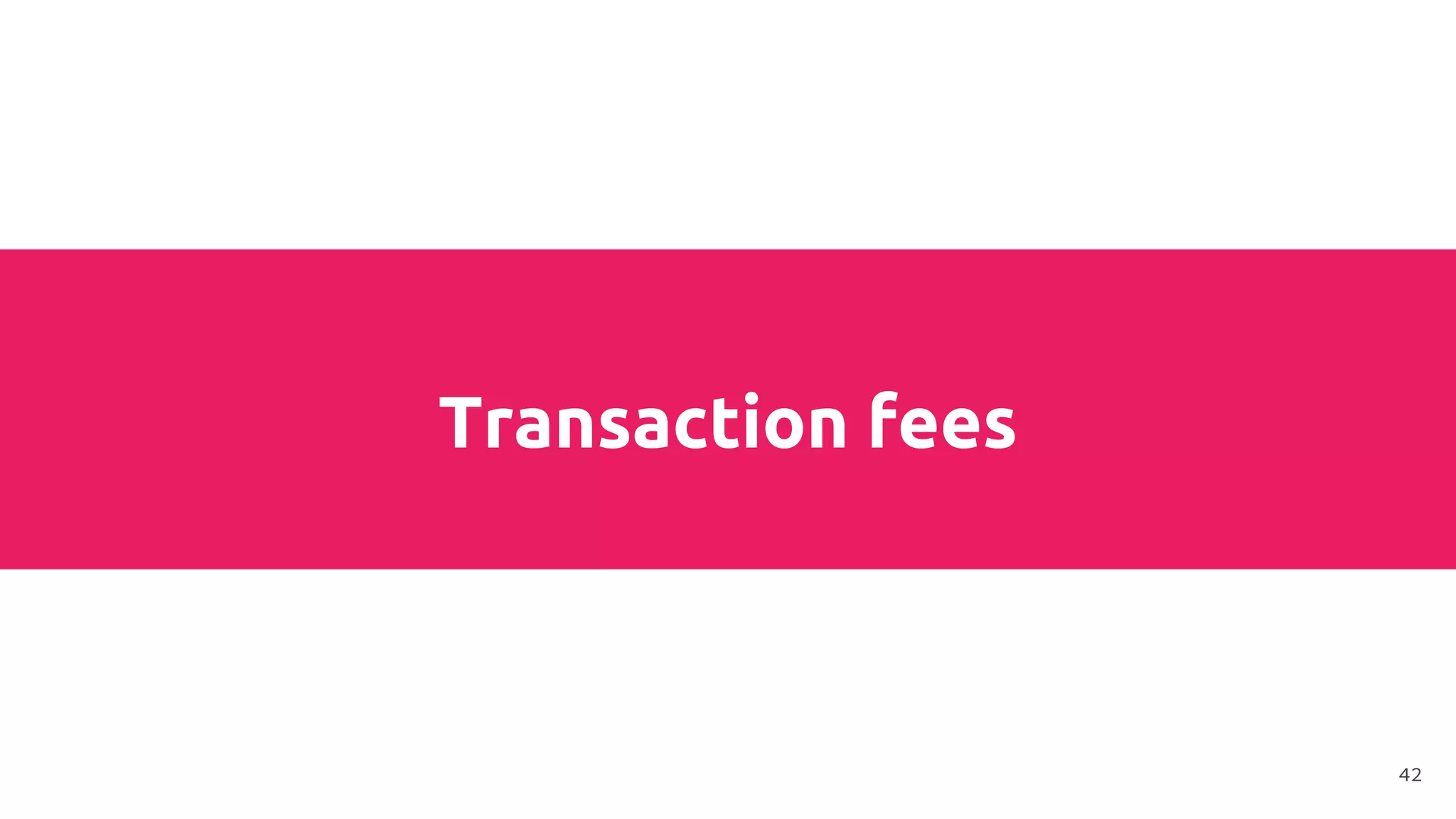 Transaction fees
42
 