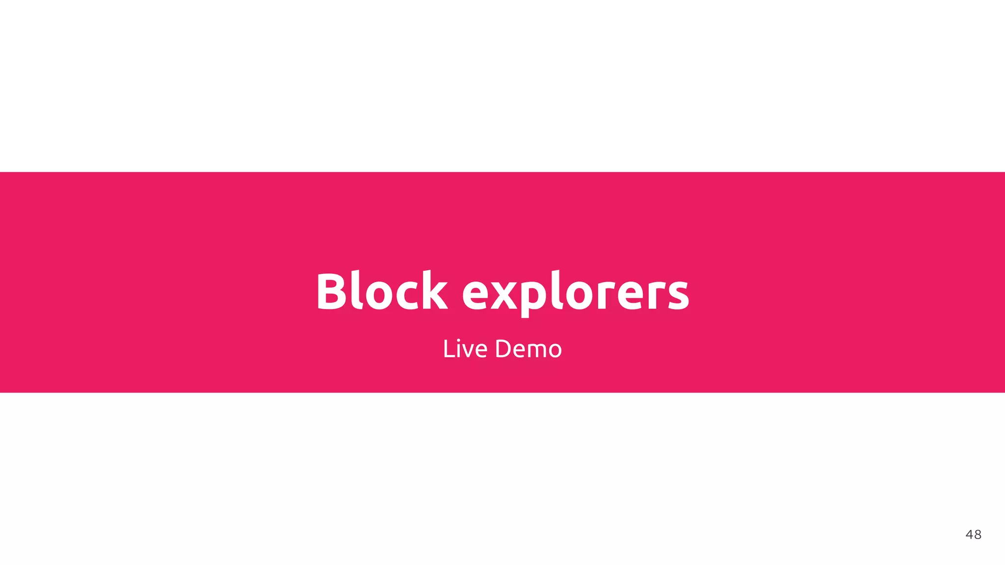Block explorers
Live Demo
48
 