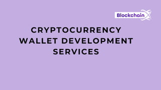 CRYPTOCURRENCY
WALLET DEVELOPMENT
SERVICES
 