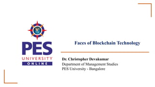 Faces of Blockchain Technology
Dr. Christopher Devakumar
Department of Management Studies
PES University - Bangalore
 