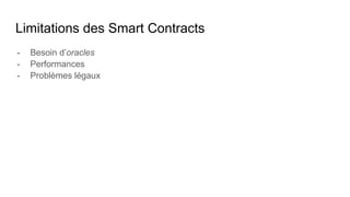 Limitations des Smart Contracts
- Besoin d’oracles
- Performances
- Problèmes légaux
 