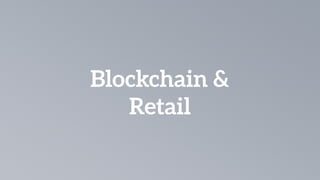 Blockchain &
Retail
 