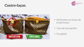 Contre-façon
• Vérification au niveau de
la fabrication
• Suivi de la propriété
• Tracabilité
 