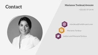 +33 6 81 59 14 44
mtordeux@franklin-paris.com
Marianne Tordeux| Avocate
twitter.com/MarianneTordeux
Contact
Marianne Tordeux
 