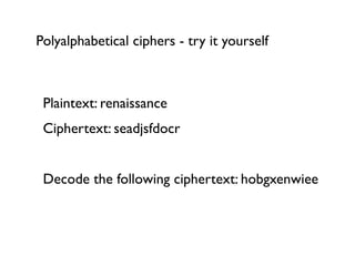 Polyalphabetical ciphers - try it yourself



 Plaintext: renaissance
 Ciphertext: seadjsfdocr


 Decode the following ciphertext: hobgxenwiee
 