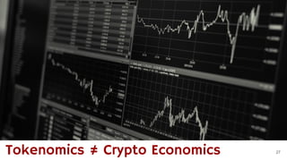 27Tokenomics ≠ Crypto Economics
 